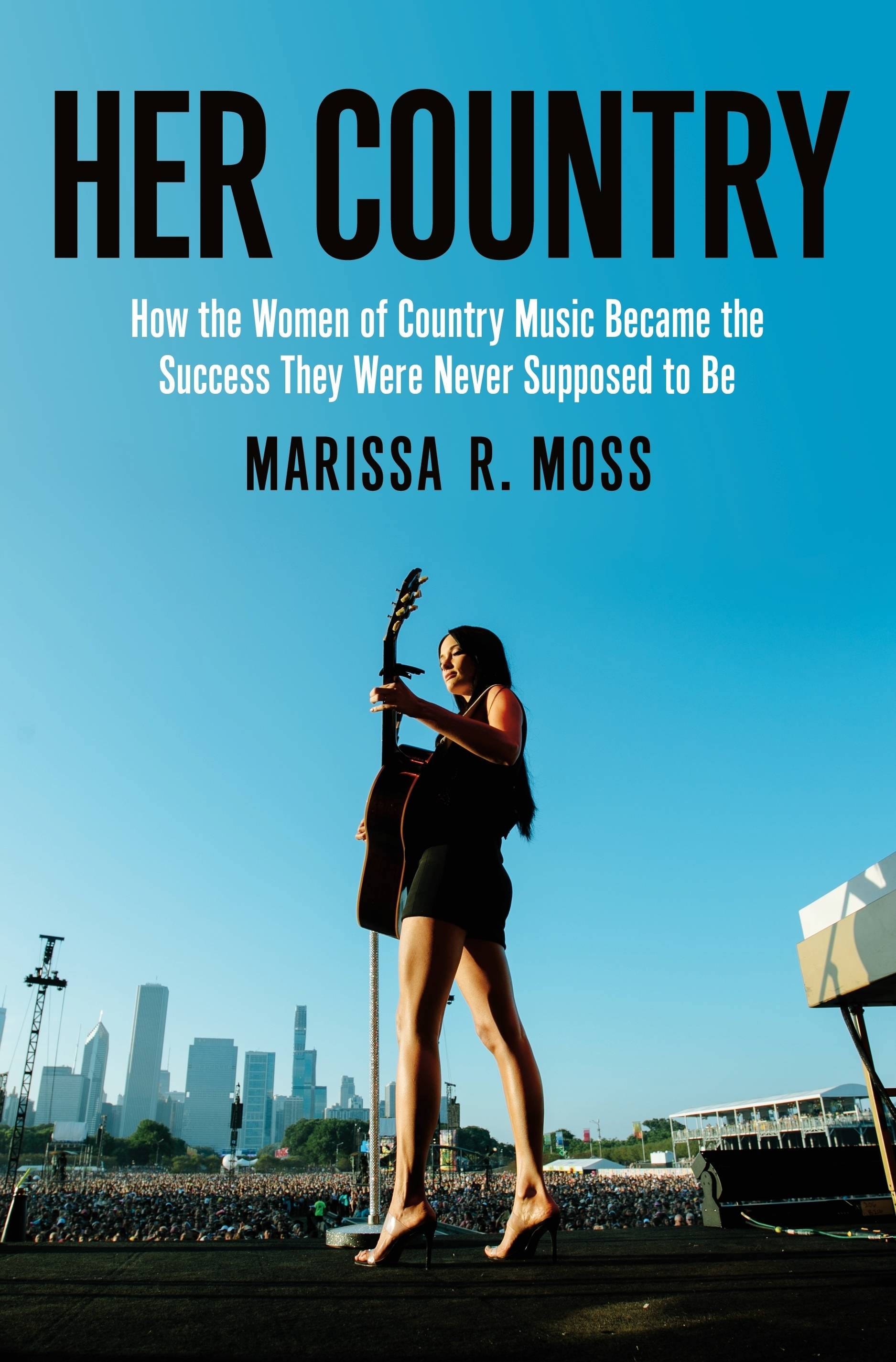 "Her Country: How the Women of Country Music Became the Success They Were Never Supposed to Be" by Marissa R. Moss.
