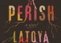 Book review: Debut novel ‘Perish’ handles trauma with grace, grit